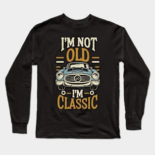 I'm not old i'm classic Long Sleeve T-Shirt